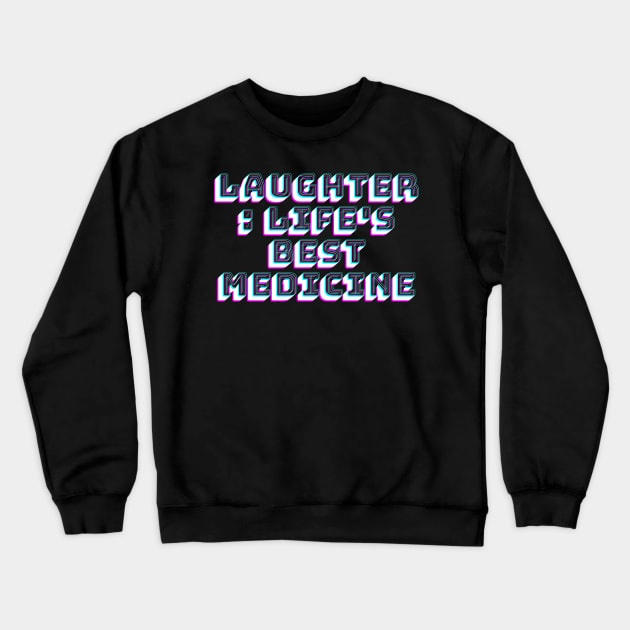 Laughter: Life's Best Medicine Crewneck Sweatshirt by franzwilderman